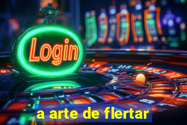a arte de flertar